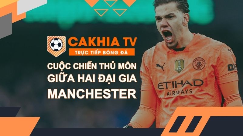 Cuộc chiến thủ môn giữa hai đại gia Manchester trước khả năng chia tay Ederson và Andre Onana
