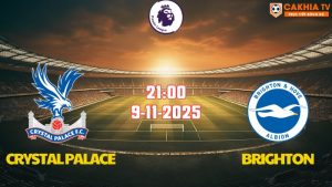 Nhận định bóng đá Crystal Palace vs Brighton 21h00 ngày 9/11